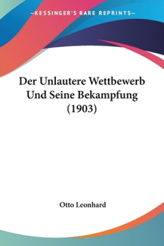 Książka Der Unlautere Wettbewerb Und Seine Bekampfung (1903) Otto Leonhard