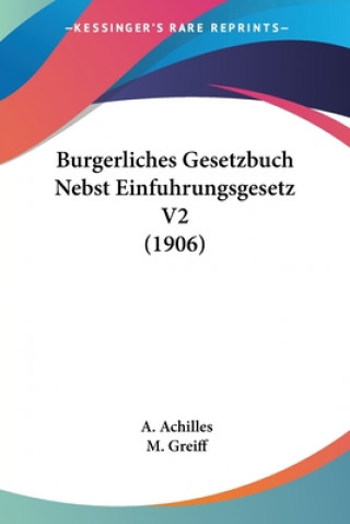 Kniha Burgerliches Gesetzbuch Nebst Einfuhrungsgesetz V2 (1906) A. Achilles