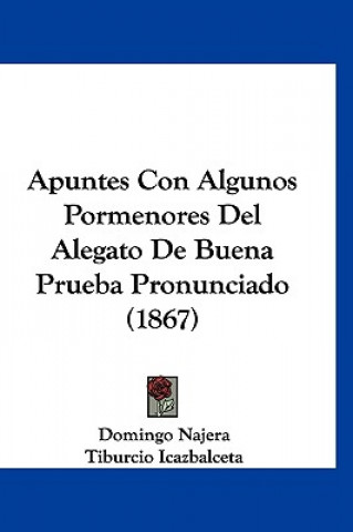 Buch Apuntes Con Algunos Pormenores del Alegato de Buena Prueba Pronunciado (1867) Domingo Najera