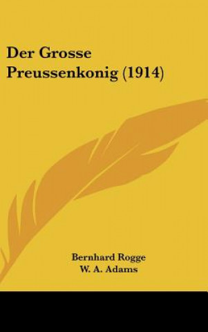 Kniha Der Grosse Preussenkonig (1914) Bernhard Rogge