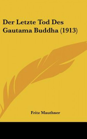 Könyv Der Letzte Tod Des Gautama Buddha (1913) Fritz Mauthner