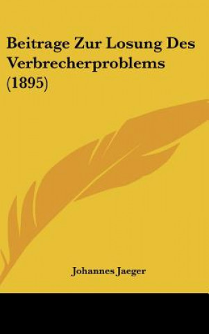 Kniha Beitrage Zur Losung Des Verbrecherproblems (1895) Johannes Jaeger