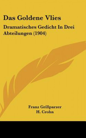 Kniha Das Goldene Vlies: Dramatisches Gedicht in Drei Abteilungen (1904) Franz Grillparzer