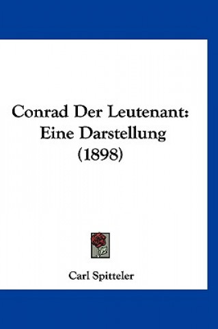 Kniha Conrad Der Leutenant: Eine Darstellung (1898) Carl Spitteler