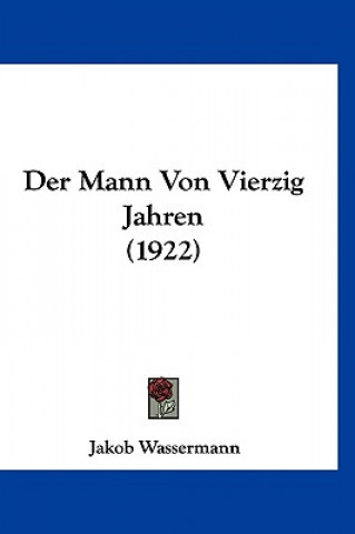 Kniha Der Mann Von Vierzig Jahren (1922) Jakob Wassermann