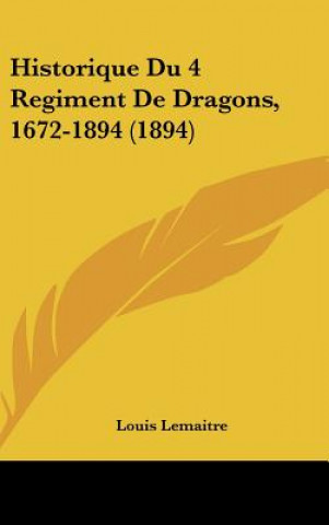 Книга Historique Du 4 Regiment de Dragons, 1672-1894 (1894) Louis Lemaitre
