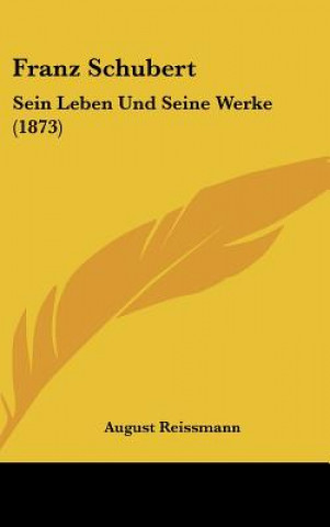 Knjiga Franz Schubert: Sein Leben Und Seine Werke (1873) August Reissmann