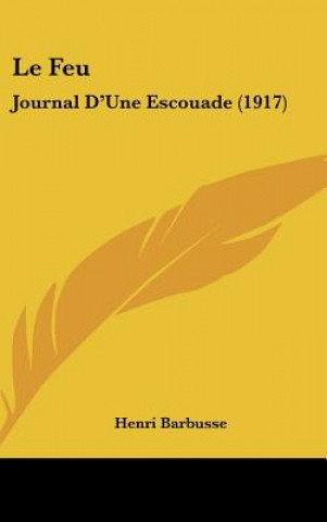 Kniha Le Feu: Journal D'Une Escouade (1917) Henri Barbusse