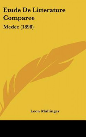 Kniha Etude de Litterature Comparee: Medee (1898) Leon Mallinger