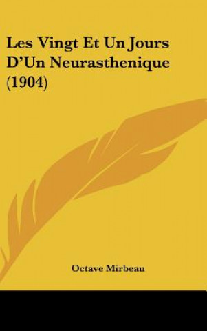 Kniha Les Vingt Et Un Jours D'Un Neurasthenique (1904) Octave Mirbeau