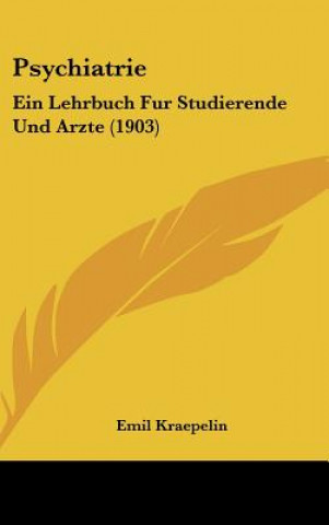 Book Psychiatrie: Ein Lehrbuch Fur Studierende Und Arzte (1903) Emil Kraepelin