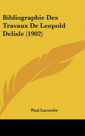 Книга Bibliographie Des Travaux de Leopold DeLisle (1902) Paul Lacombe