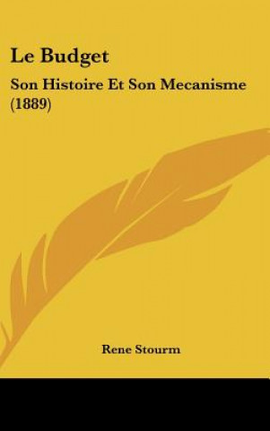 Carte Le Budget: Son Histoire Et Son Mecanisme (1889) Rene Stourm