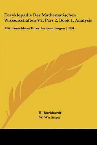 Carte Encyklopadie Der Mathematischen Wissenschaften V2, Part 2, Book 1, Analysis: Mit Einschluss Ihrer Anwendungen (1901) H. Burkhardt
