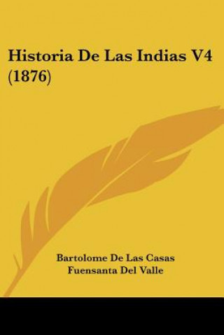 Kniha Historia De Las Indias V4 (1876) Bartolome De Las Casas