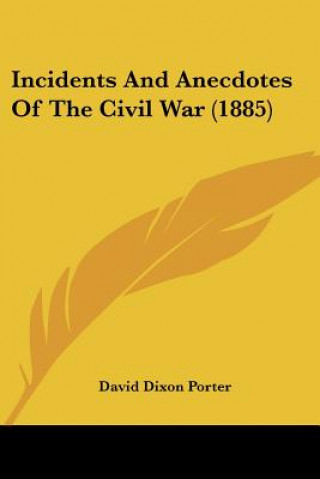 Könyv Incidents and Anecdotes of the Civil War (1885) David D. Porter