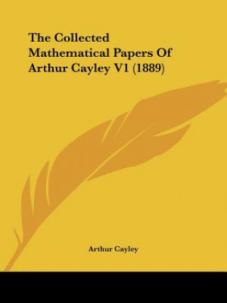 Kniha The Collected Mathematical Papers Of Arthur Cayley V1 (1889) Arthur Cayley