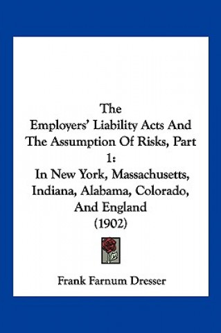 Könyv The Employers' Liability Acts And The Assumption Of Risks, Part 1: In New York, Massachusetts, Indiana, Alabama, Colorado, And England (1902) Frank Farnum Dresser