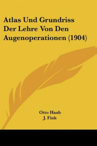 Kniha Atlas Und Grundriss Der Lehre Von Den Augenoperationen (1904) Otto Haab