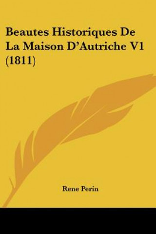 Book Beautes Historiques De La Maison D'Autriche V1 (1811) Rene Perin