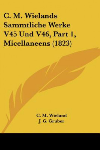 Książka C. M. Wielands Sammtliche Werke V45 Und V46, Part 1, Micellaneens (1823) C. M. Wieland