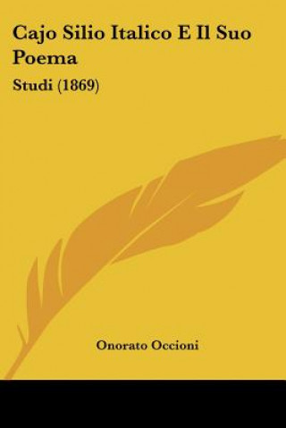 Knjiga Cajo Silio Italico E Il Suo Poema: Studi (1869) Onorato Occioni