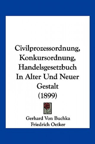Kniha Civilprozessordnung, Konkursordnung, Handelsgesetzbuch In Alter Und Neuer Gestalt (1899) Gerhard Von Buchka