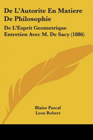 Knjiga De L'Autorite En Matiere De Philosophie: De L'Esprit Geometrique Entretien Avec M. De Sacy (1886) Blaise Pascal