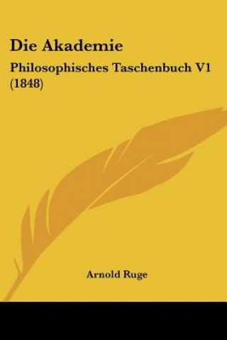 Buch Die Akademie: Philosophisches Taschenbuch V1 (1848) Arnold Ruge