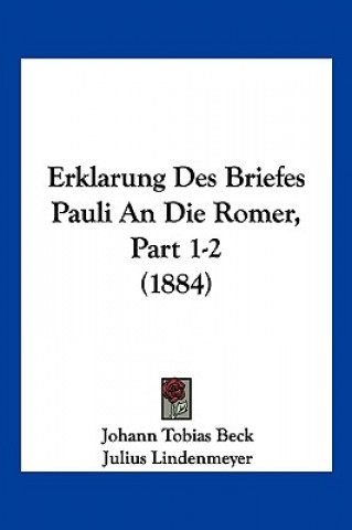 Buch Erklarung Des Briefes Pauli An Die Romer, Part 1-2 (1884) Johann Tobias Beck