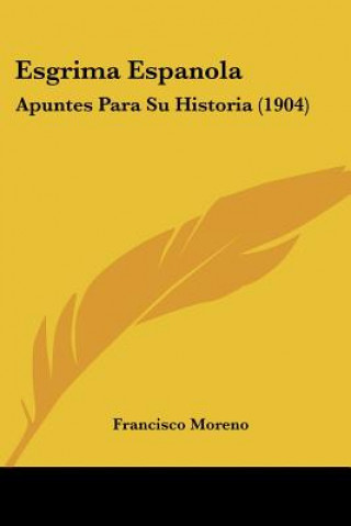 Kniha Esgrima Espanola: Apuntes Para Su Historia (1904) Francisco Moreno