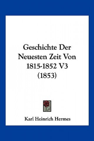 Buch Geschichte Der Neuesten Zeit Von 1815-1852 V3 (1853) Karl Heinrich Hermes