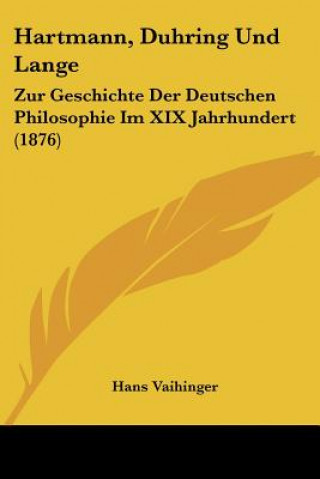Kniha Hartmann, Duhring Und Lange: Zur Geschichte Der Deutschen Philosophie Im XIX Jahrhundert (1876) Hans Vaihinger