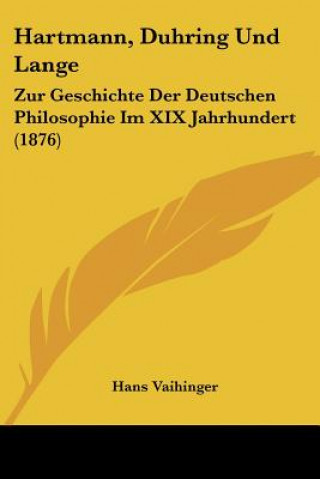 Книга Hartmann, Duhring Und Lange: Zur Geschichte Der Deutschen Philosophie Im XIX Jahrhundert (1876) Hans Vaihinger