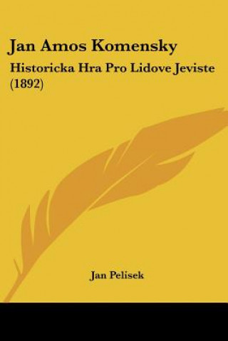 Kniha Jan Amos Komensky: Historicka Hra Pro Lidove Jeviste (1892) Jan Pelisek