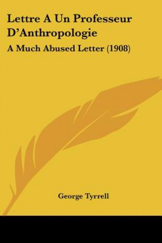 Livre Lettre a Un Professeur D'Anthropologie: A Much Abused Letter (1908) George Tyrrell