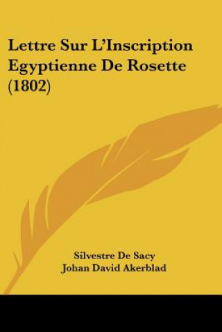 Kniha Lettre Sur L'Inscription Egyptienne De Rosette (1802) Silvestre De Sacy