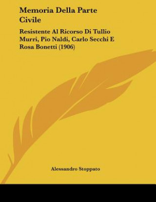 Boek Memoria Della Parte Civile: Resistente Al Ricorso Di Tullio Murri, Pio Naldi, Carlo Secchi E Rosa Bonetti (1906) Alessandro Stoppato