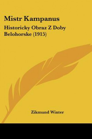 Kniha Mistr Kampanus: Historicky Obraz Z Doby Belohorske (1915) Zikmund Winter