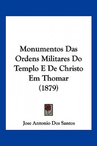 Kniha Monumentos Das Ordens Militares Do Templo E De Christo Em Thomar (1879) Jose Antonio Dos Santos