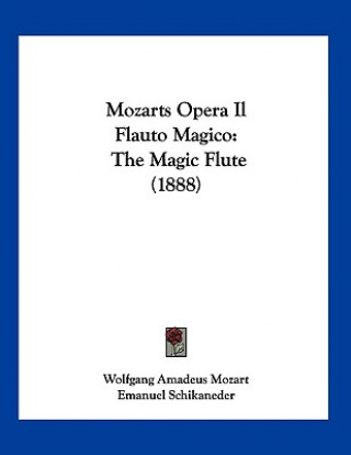Kniha Mozarts Opera Il Flauto Magico: The Magic Flute (1888) Wolfgang Amadeus Mozart