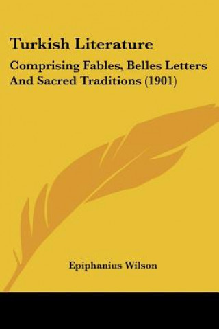 Kniha Turkish Literature: Comprising Fables, Belles Letters And Sacred Traditions (1901) Epiphanius Wilson