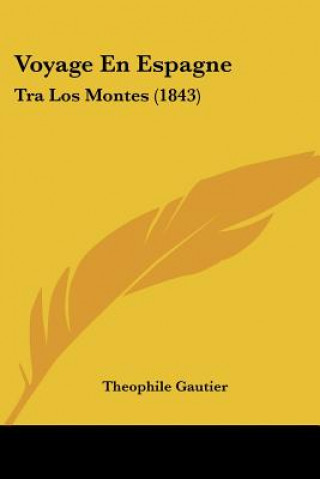 Könyv Voyage En Espagne: Tra Los Montes (1843) Theophile Gautier