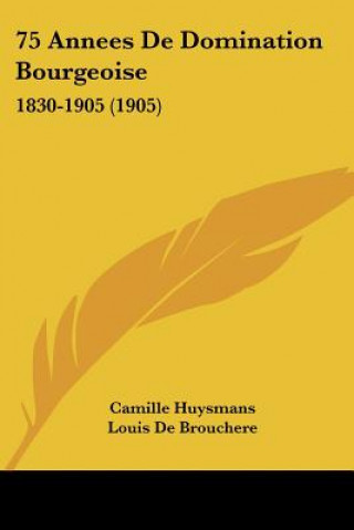 Kniha 75 Annees de Domination Bourgeoise: 1830-1905 (1905) Camille Huysmans