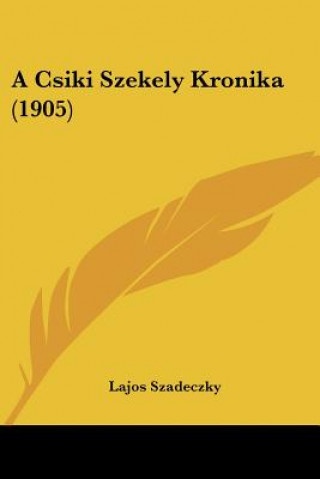 Kniha A Csiki Szekely Kronika (1905) Lajos Szadeczky Kardoss