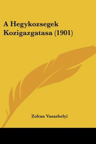 Kniha A Hegykozsegek Kozigazgatasa (1901) Zoltan Vasarhelyi