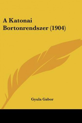 Buch A Katonai Bortonrendszer (1904) Gyula Gabor