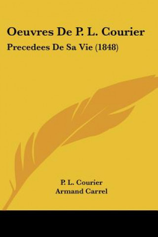Βιβλίο Oeuvres De P. L. Courier: Precedees De Sa Vie (1848) P. L. Courier