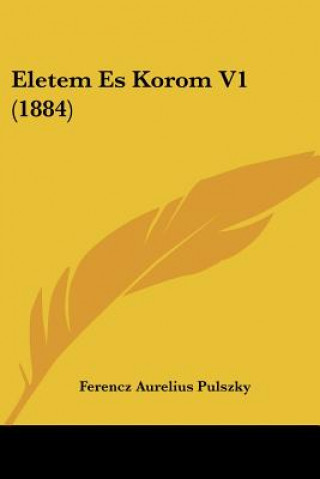 Kniha Eletem Es Korom V1 (1884) Ferencz Aurelius Pulszky