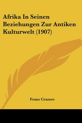 Könyv Afrika in Seinen Beziehungen Zur Antiken Kulturwelt (1907) Franz Cramer